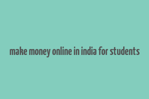 make money online in india for students