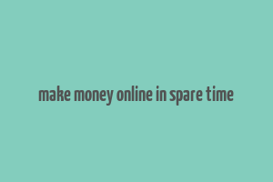 make money online in spare time