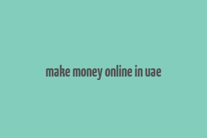 make money online in uae