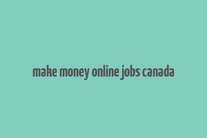 make money online jobs canada