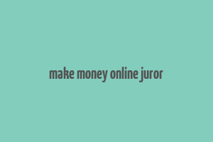 make money online juror