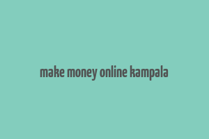 make money online kampala