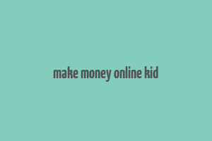 make money online kid