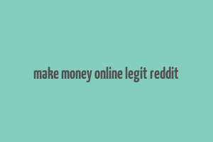 make money online legit reddit