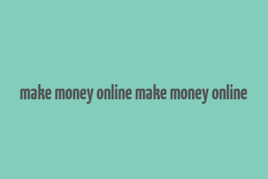 make money online make money online