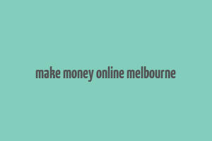 make money online melbourne