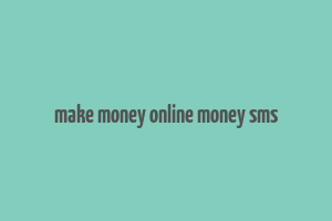 make money online money sms