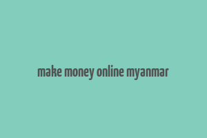 make money online myanmar