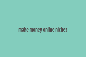 make money online niches