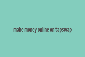 make money online on tapswap