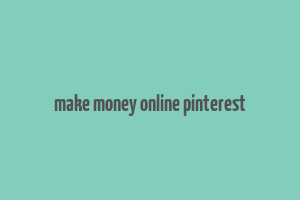 make money online pinterest