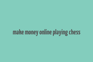 make money online playing chess