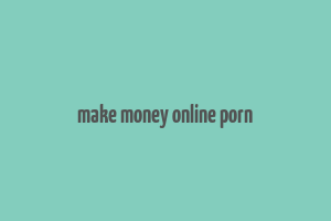 make money online porn