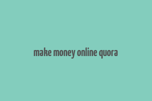 make money online quora