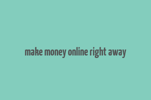 make money online right away