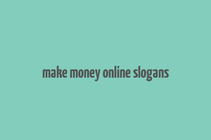 make money online slogans