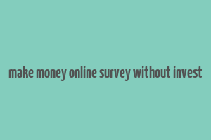 make money online survey without invest