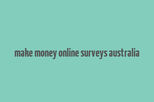 make money online surveys australia