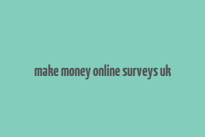 make money online surveys uk