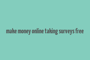 make money online taking surveys free