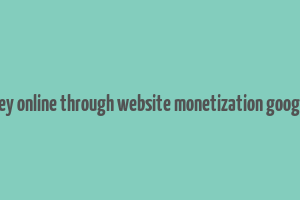 make money online through website monetization google adsense