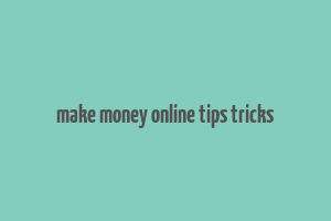 make money online tips tricks