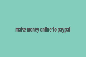 make money online to paypal