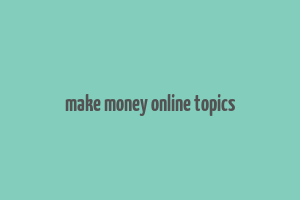 make money online topics