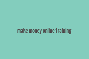 make money online training