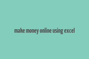 make money online using excel