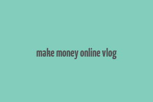 make money online vlog