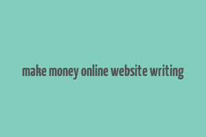 make money online website writing