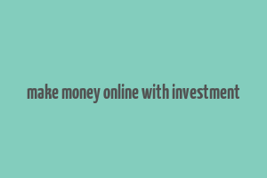 make money online with investment