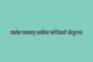 make money online without degree