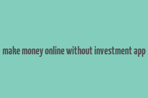 make money online without investment app