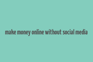 make money online without social media