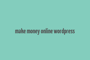 make money online wordpress