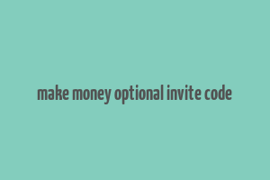 make money optional invite code