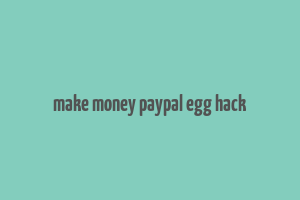 make money paypal egg hack