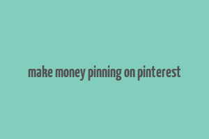 make money pinning on pinterest