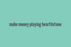 make money playing hearthstone