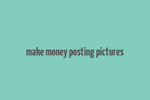 make money posting pictures