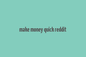 make money quick reddit