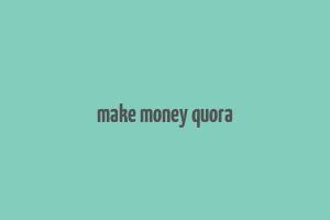 make money quora