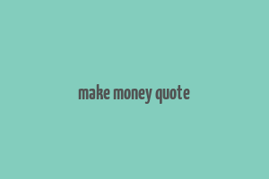 make money quote