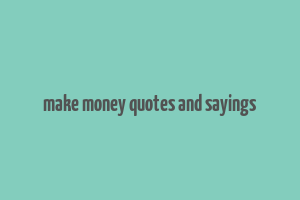 make money quotes and sayings