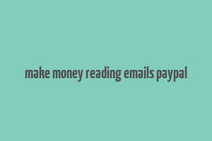 make money reading emails paypal