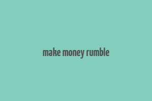 make money rumble