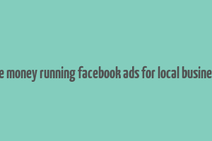 make money running facebook ads for local businesses