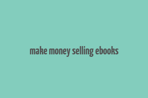 make money selling ebooks